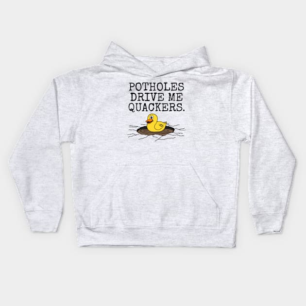 Potholes Drive Me Qackers, Driver Motorist Duck Funny Kids Hoodie by doodlerob